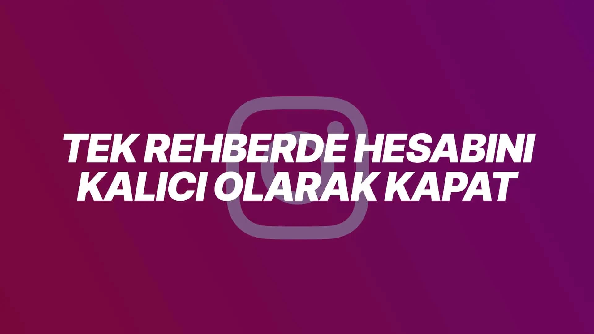 Instagram Hesabımı Nasıl Kapatırım? (Adım Adım Rehber)